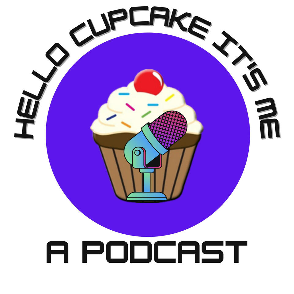Hello Cupcake It's Me a Podcast