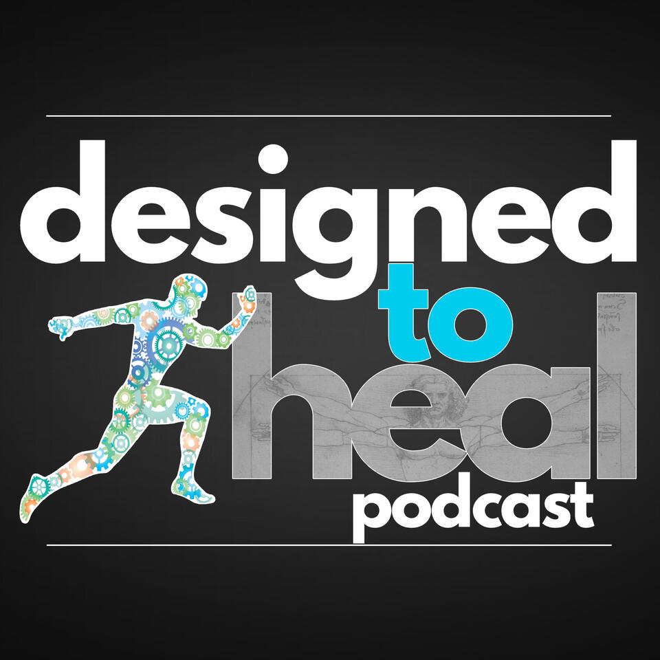 Designed To Heal Podcast: Your Body's Amazing Healing Power