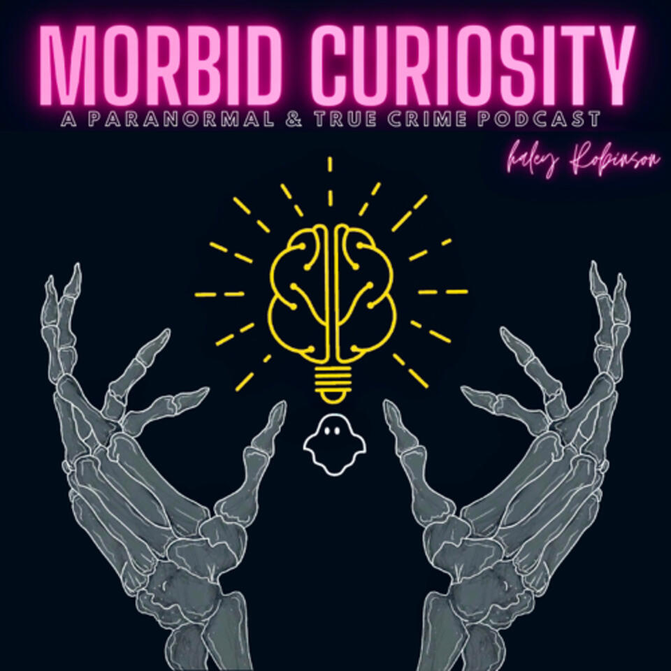 Morbid Curiosity: A Paranormal & True Crime Podcast