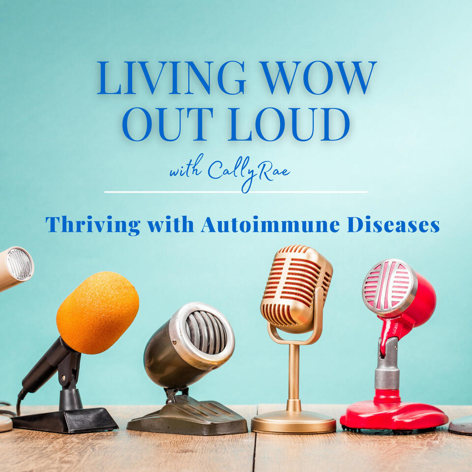 Living WOW Out Loud: Thriving With Autoimmune Diseases