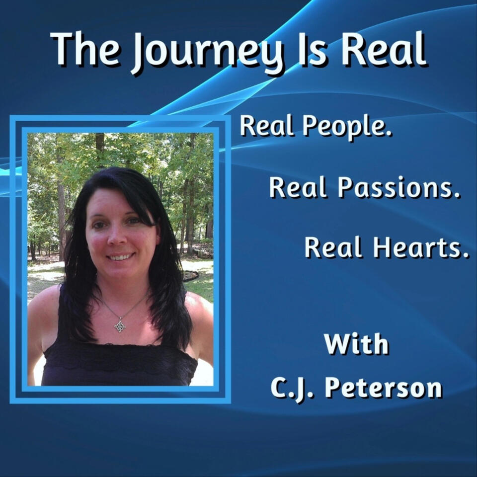 The Journey Is Real "Real People, Real Passions, Real Hearts."