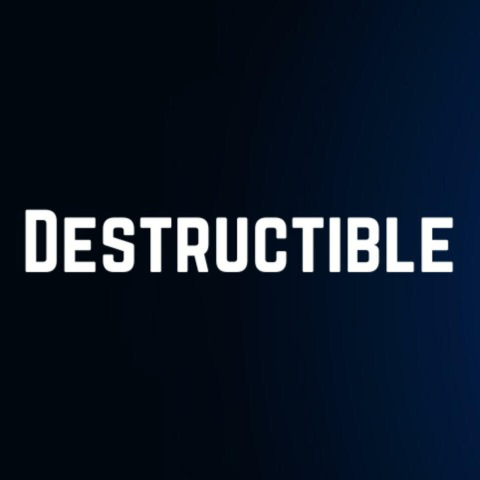 The Destructible Podcast