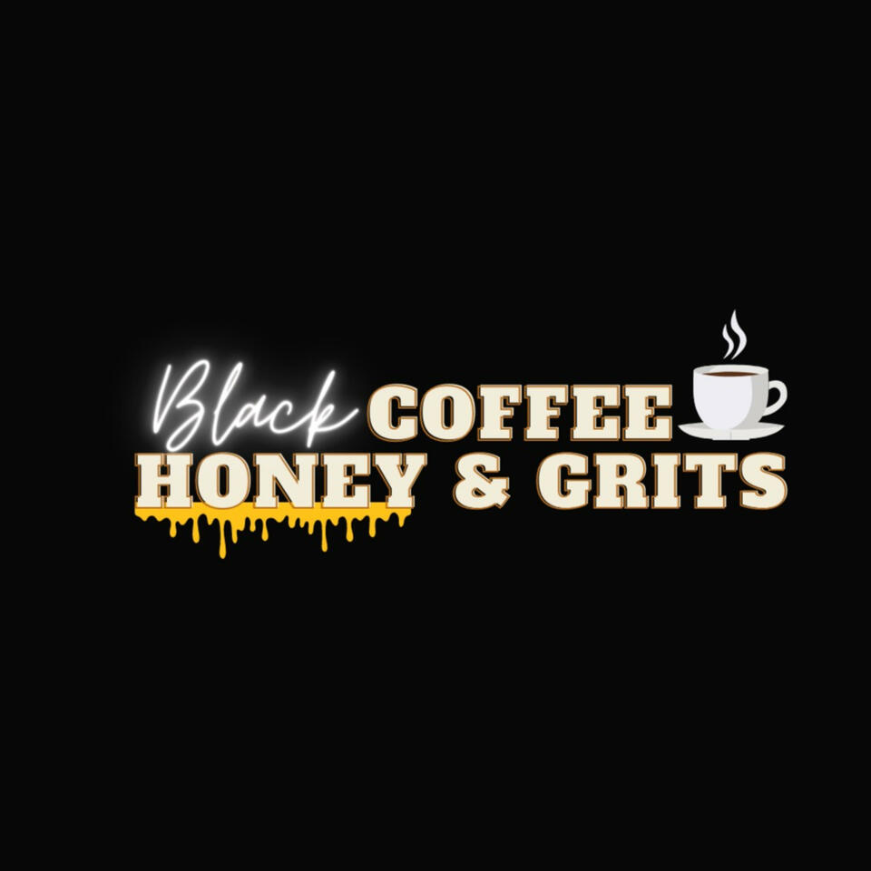 Black Coffee Honey and Grits