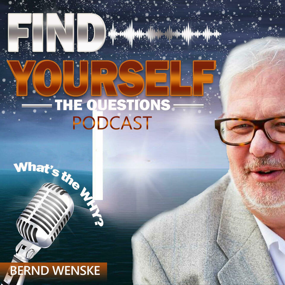 FIND YOURSELF - the questions podcast with Bernd Wenske | mindful self-empowerment + personal growth