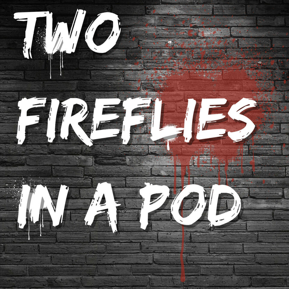 Two Fireflies in a Pod : A Last of Us Podcast
