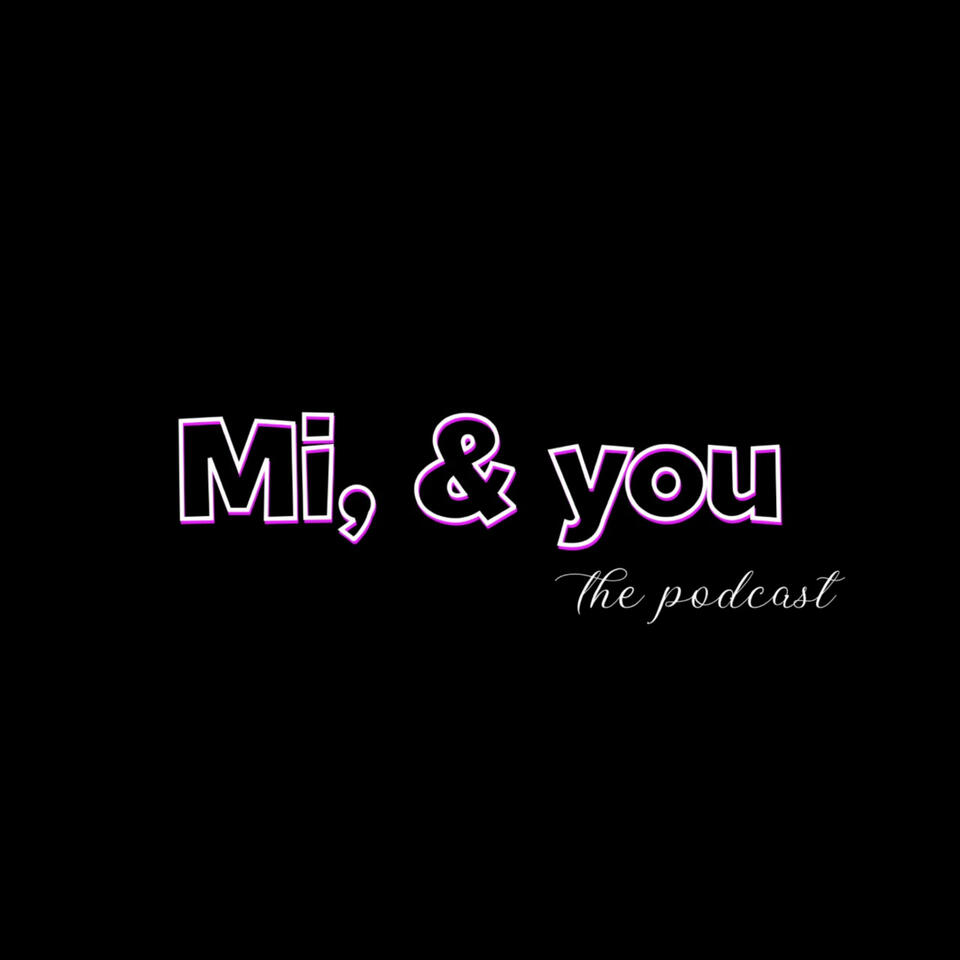 Mi, and you the podcast