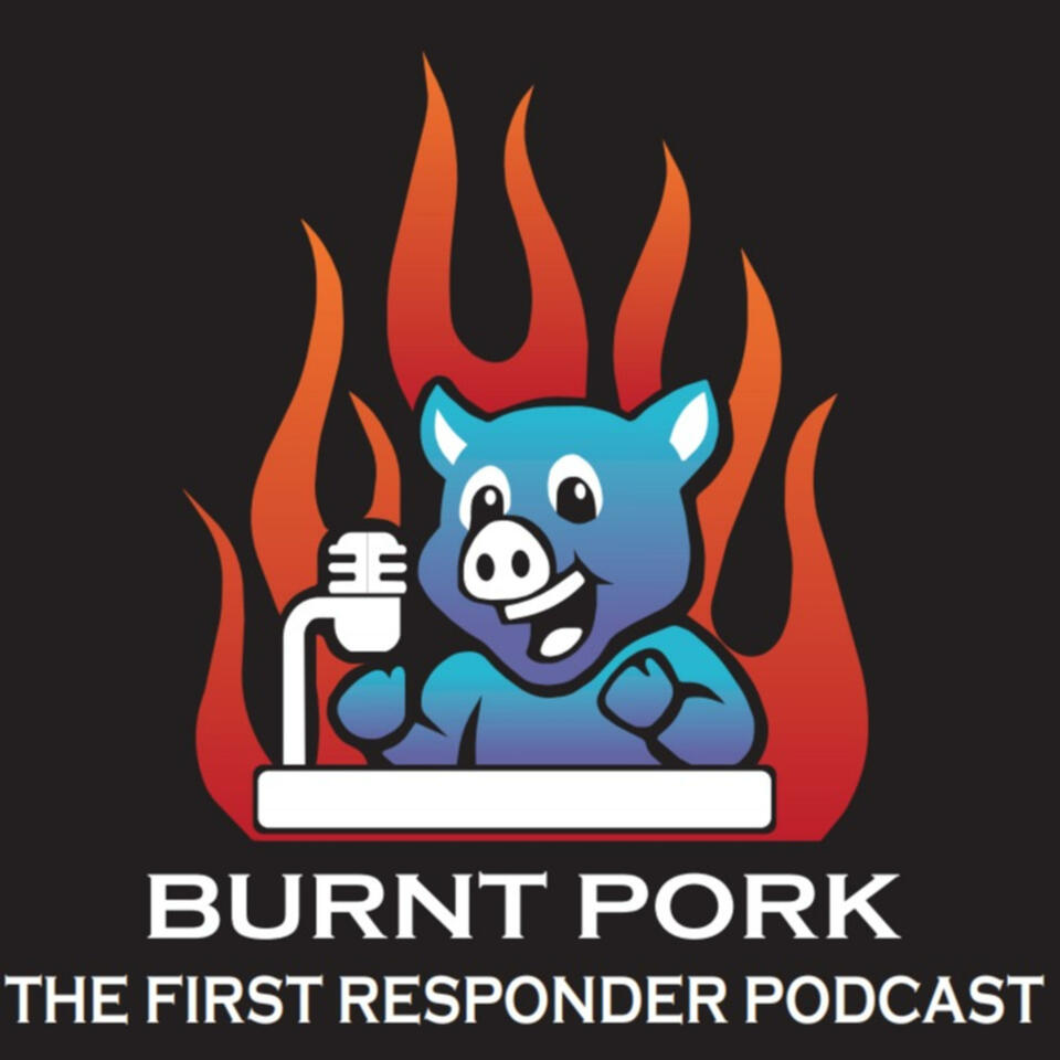 Burnt Pork-The First Responder Podcast-Police/Fire/EMS