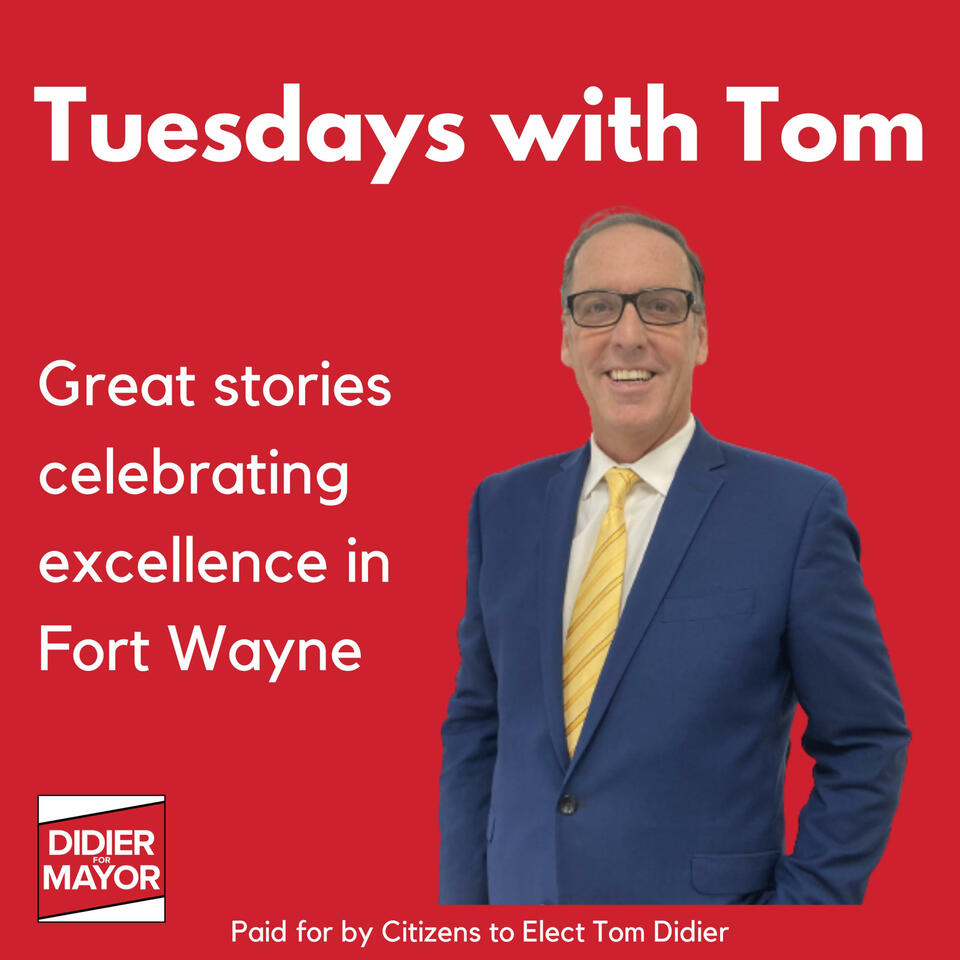 Tuesdays with Tom Didier - Great stories about excellence in Fort Wayne