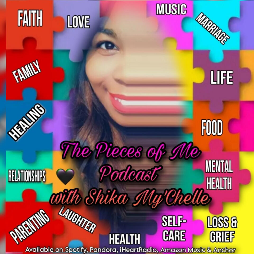 The Pieces Of Me Podcast w/ Shika My'Chelle