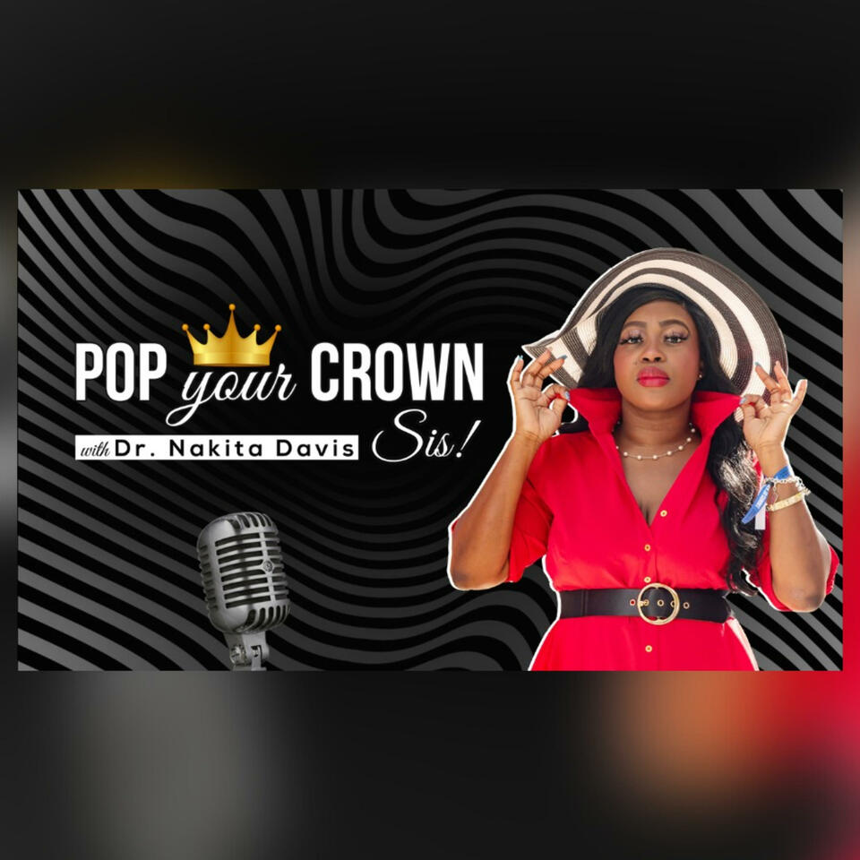 POP Your Crown, Sis! with Dr. Nakita Davis
