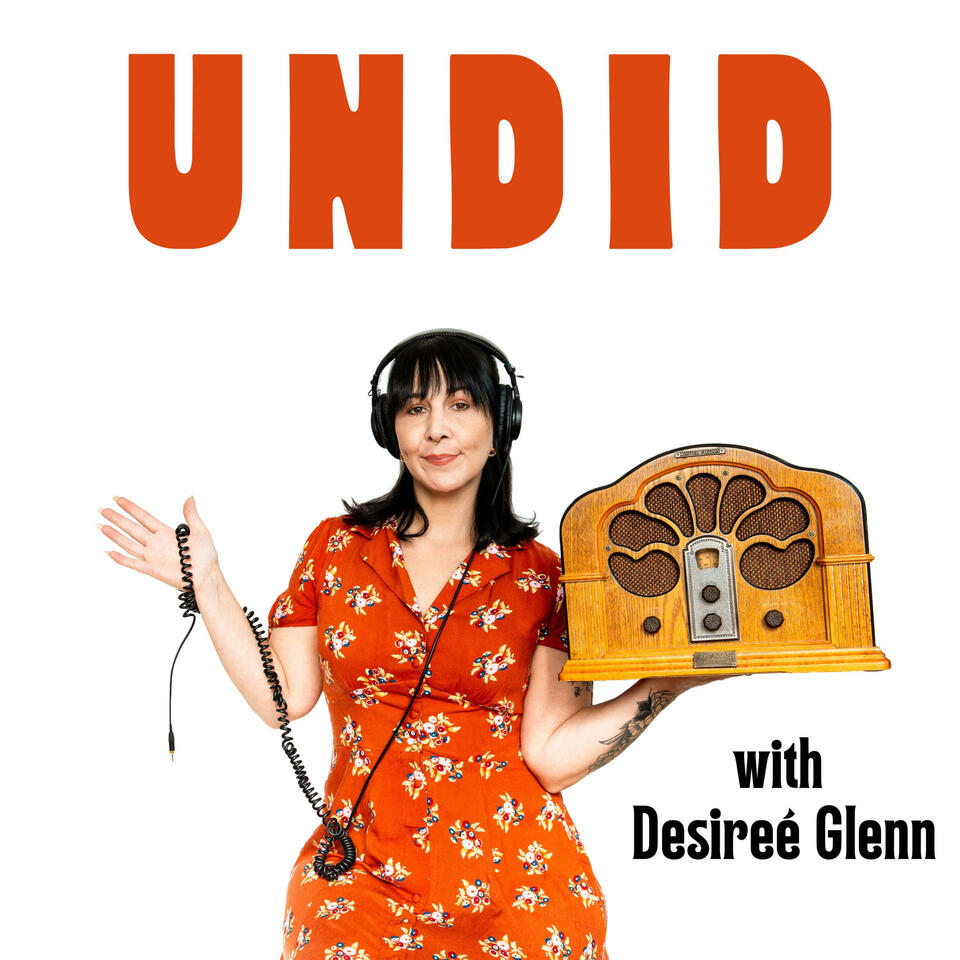 Undid with Desireé Glenn