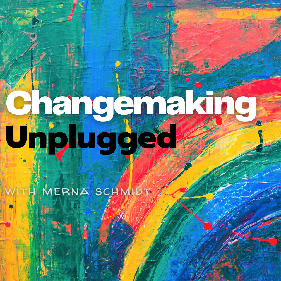 Changemaking Unplugged