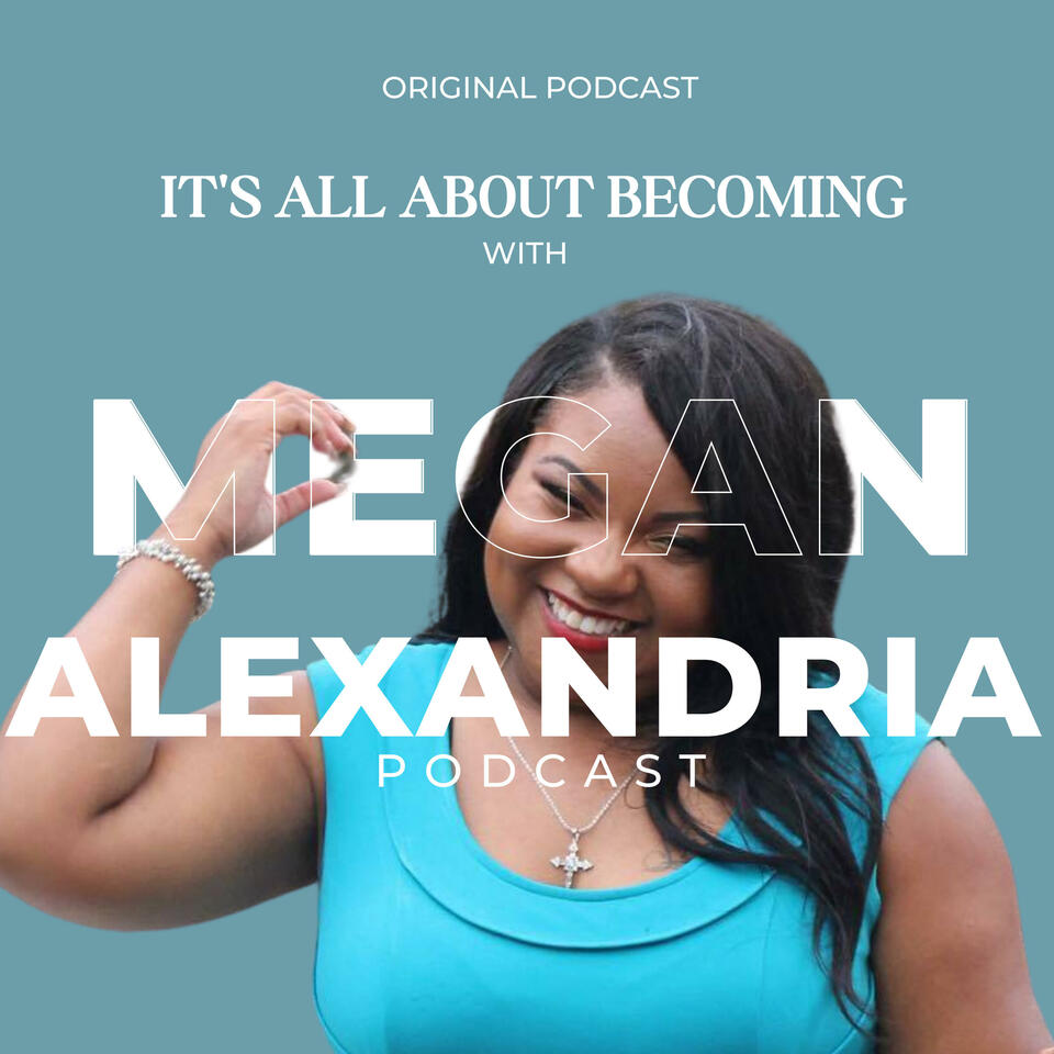 It's All About Becoming with Megan Alexandria