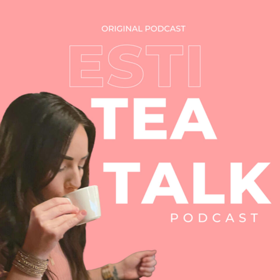 Esti Tea Talk