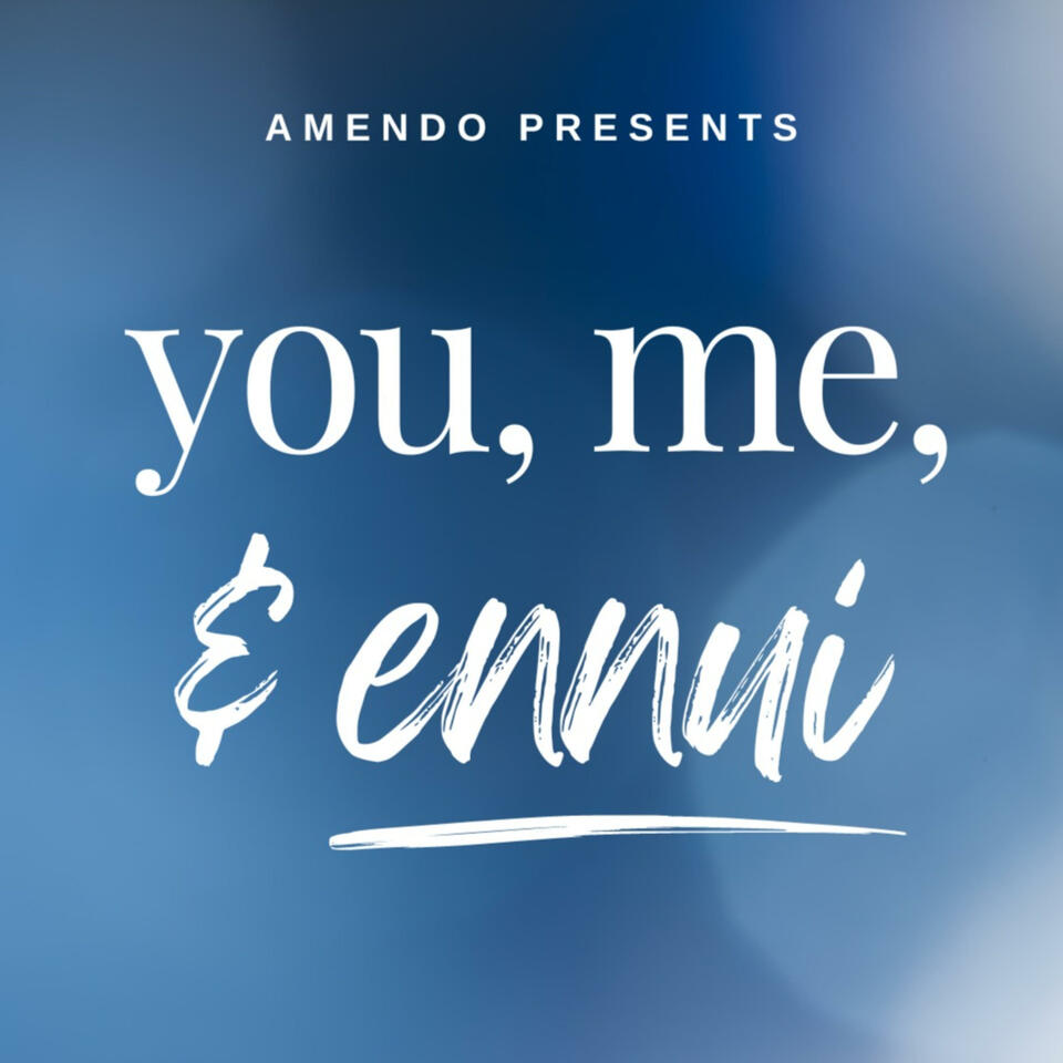 You, Me, and Ennui