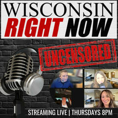 Wisconsin Right Now UNCENSORED