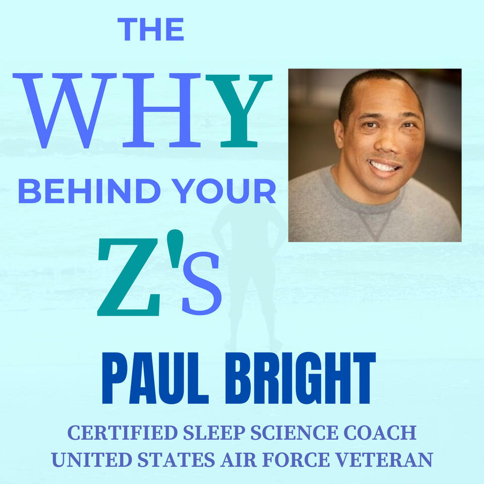 The Why Behind Your Z's with Paul Bright, certified sleep science coach