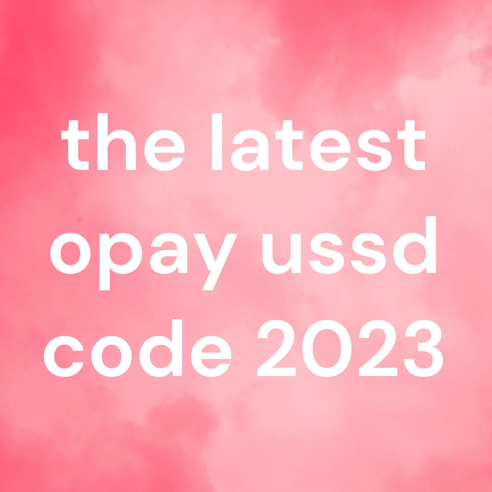the latest opay ussd code 2023