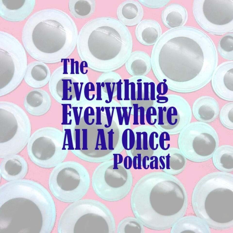 The Everything Everywhere All At Once Podcast