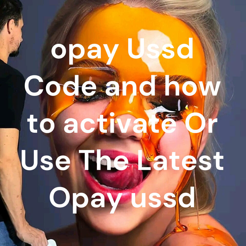 opay Ussd Code and how to activate Or Use The Latest Opay ussd