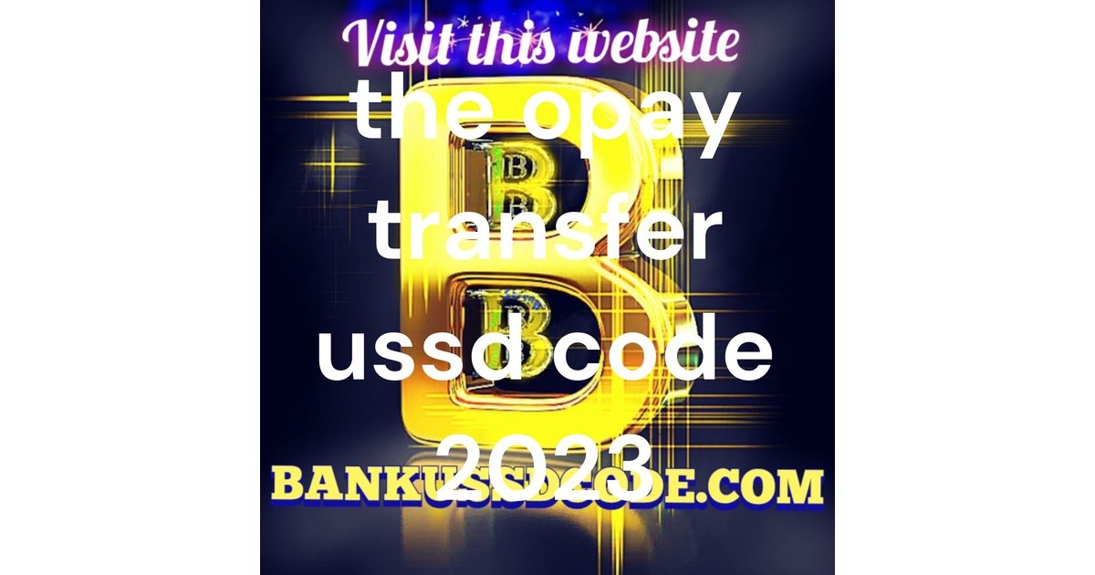 the opay transfer ussd code 2023 | iHeart