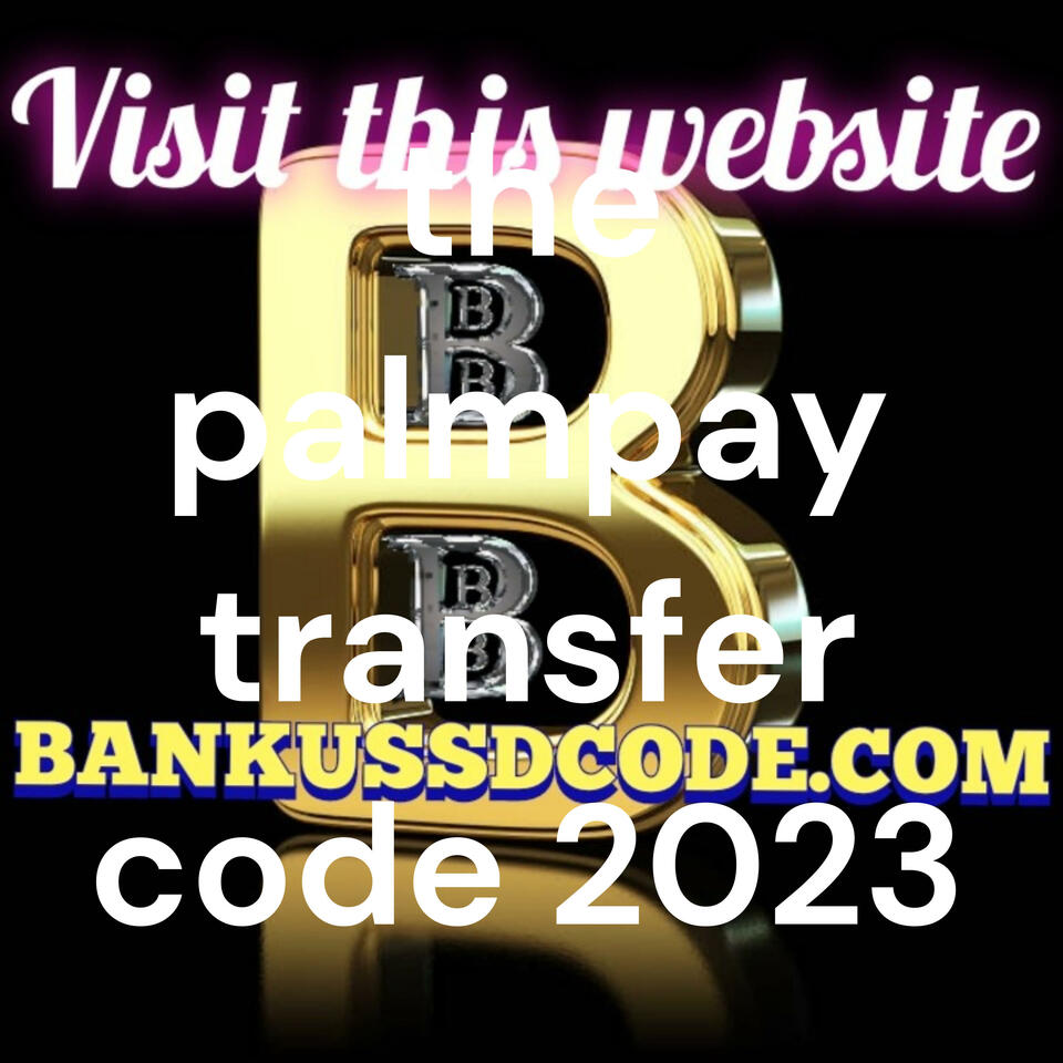 the palmpay transfer code 2023
