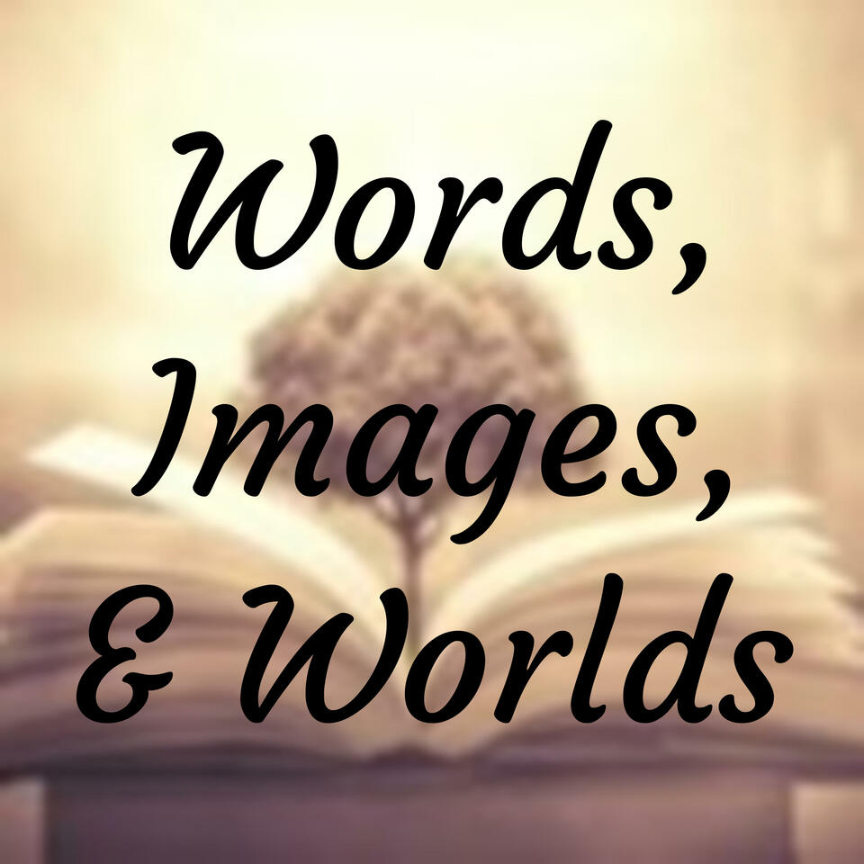 Words, Images, & Worlds