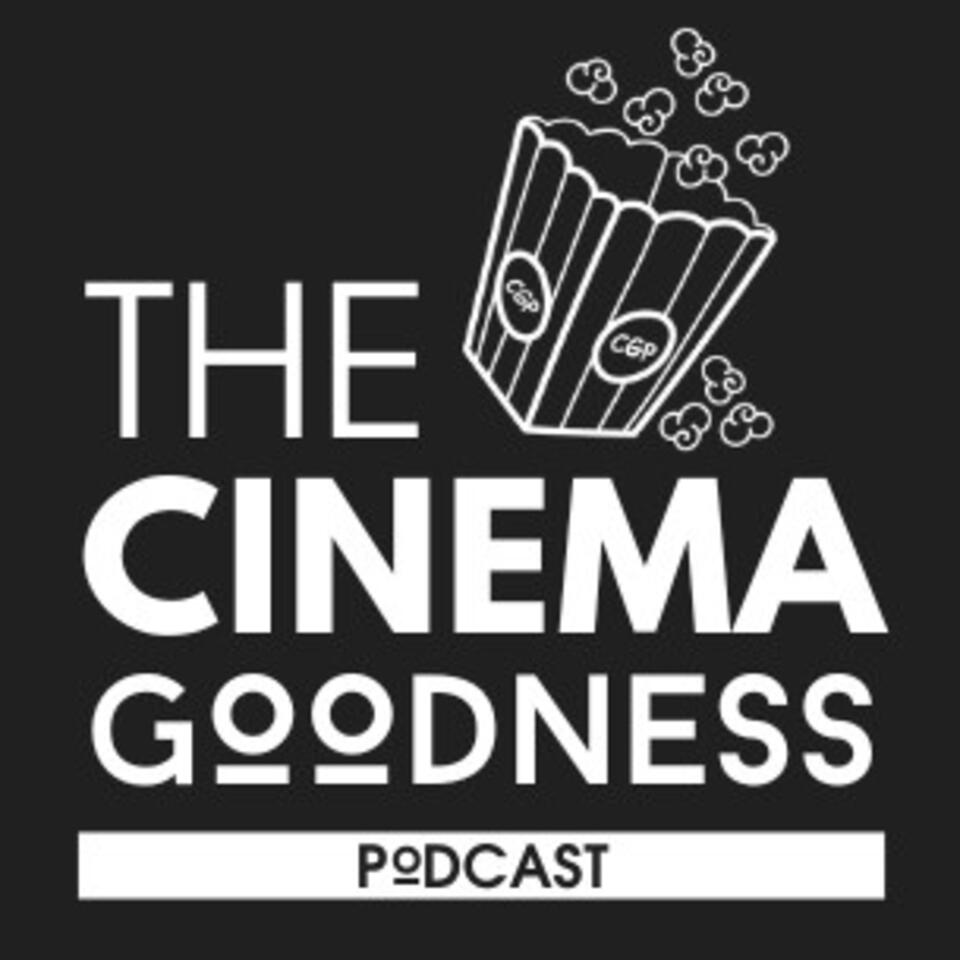 The Cinema Goodness Podcast