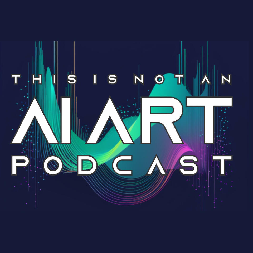 This is not an AI Art Podcast