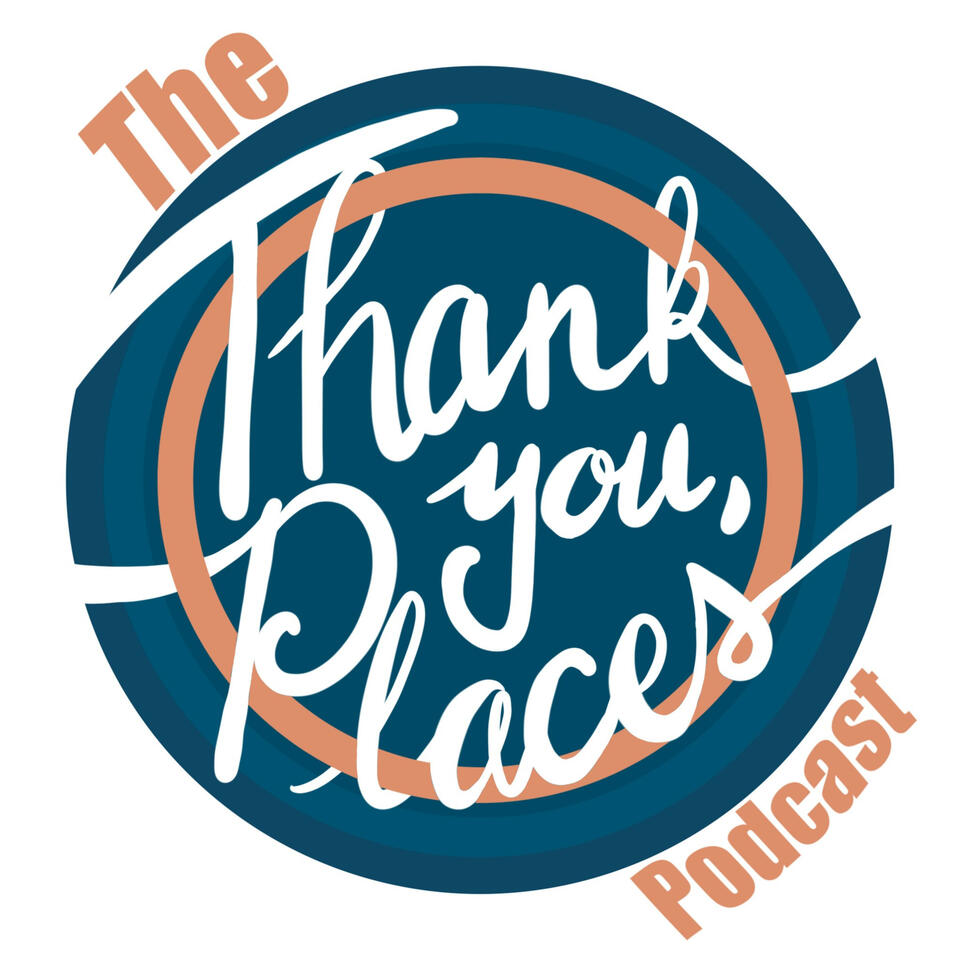 The "Thank You, Places" Podcast