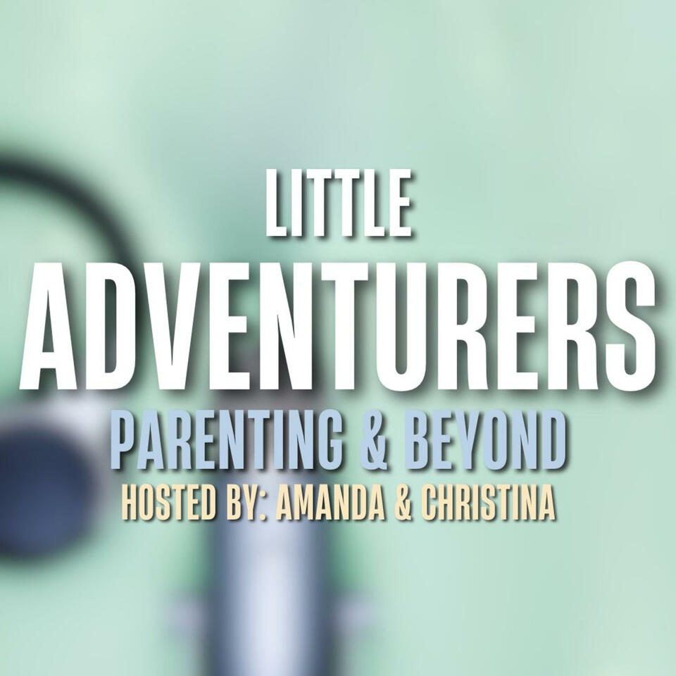 Little Adventurers: Parenting and Beyond