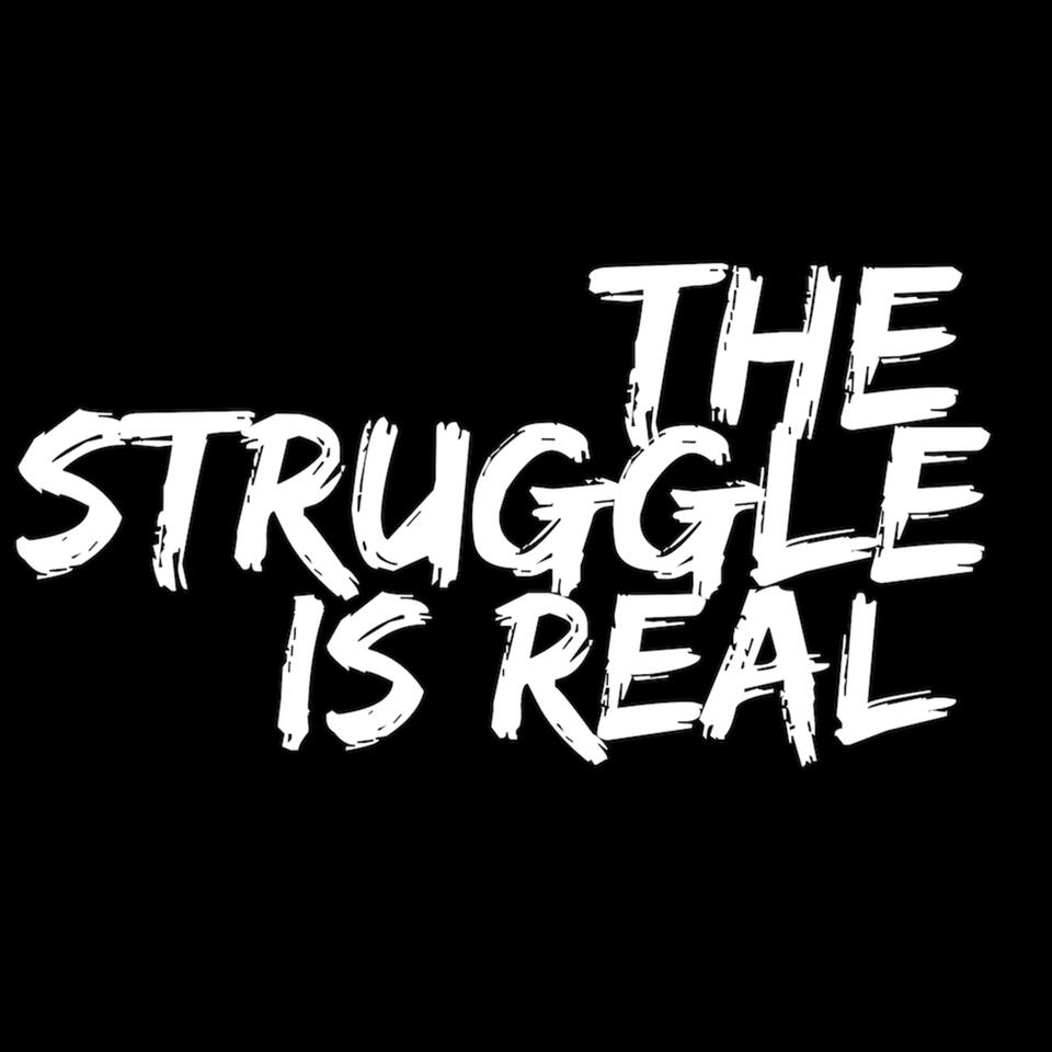 THE STRUGGLE IS REAL 805 PODCAST