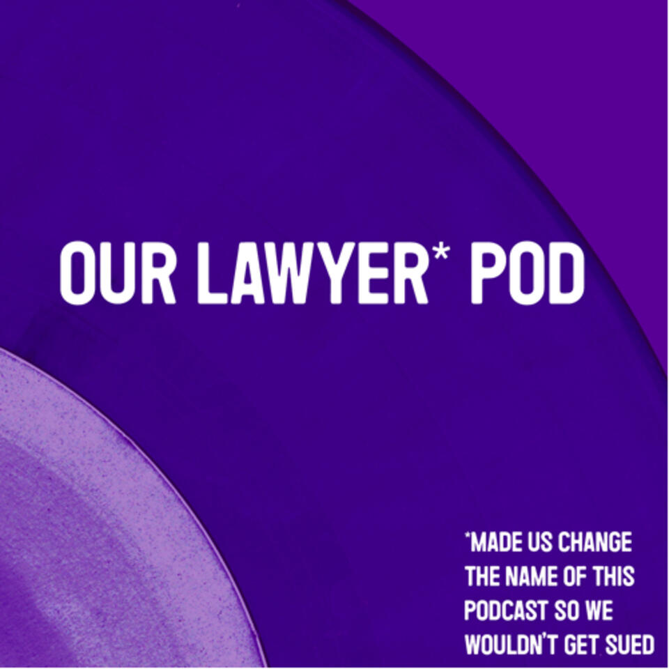 Our Lawyer Made Us Change The Name Of This Podcast So We Wouldn’t Get Sued