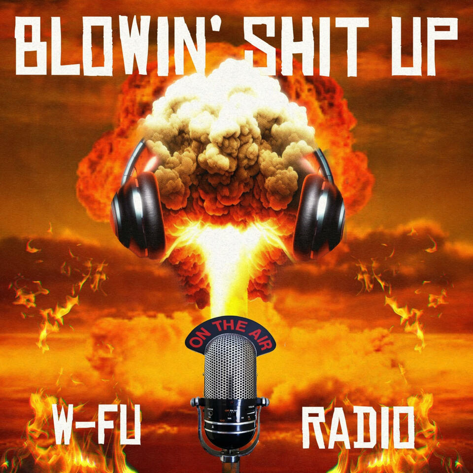 Blowin’ Shit Up on W-FU Radio