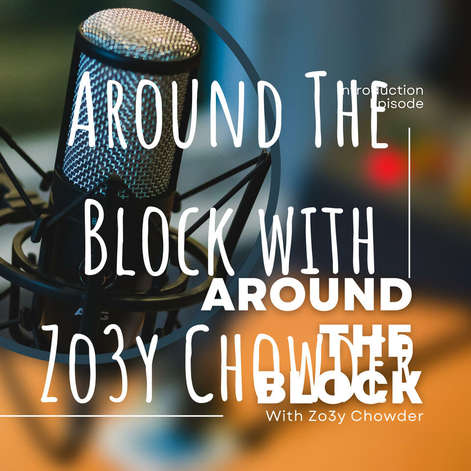Around The Block with Zo3y Chowder