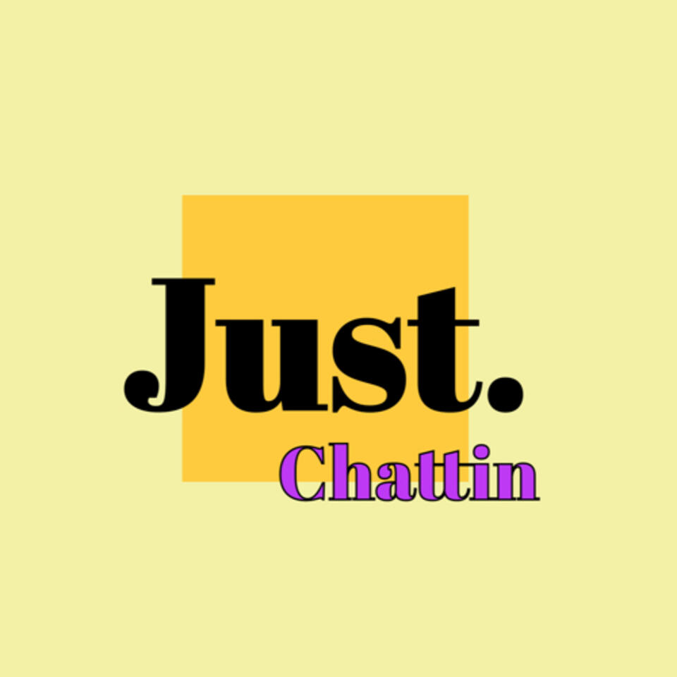 Just. Chattin