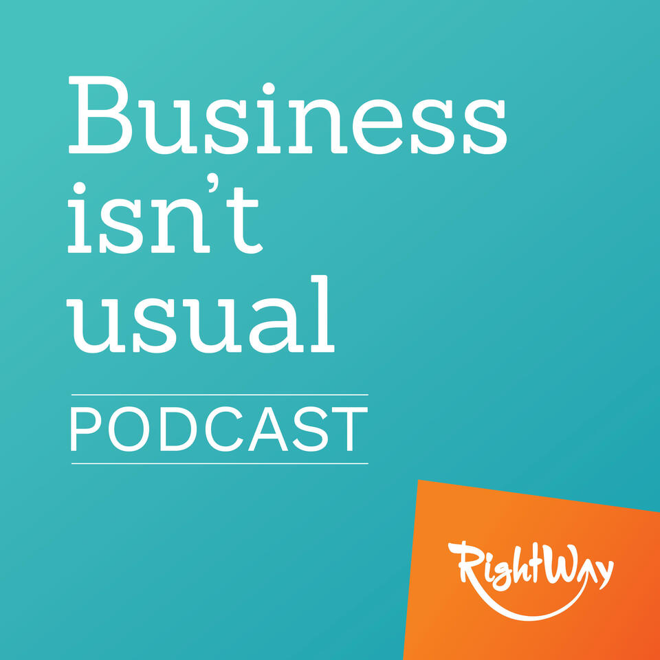 Business Isn't Usual Podcast by RightWay