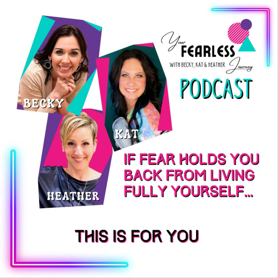 Your Fearless Journey with Becky, Kat and Heather