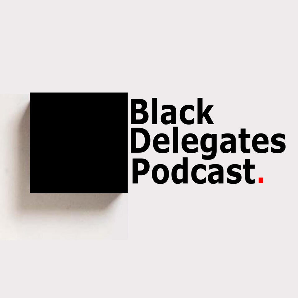 The Black Delegates Podcast