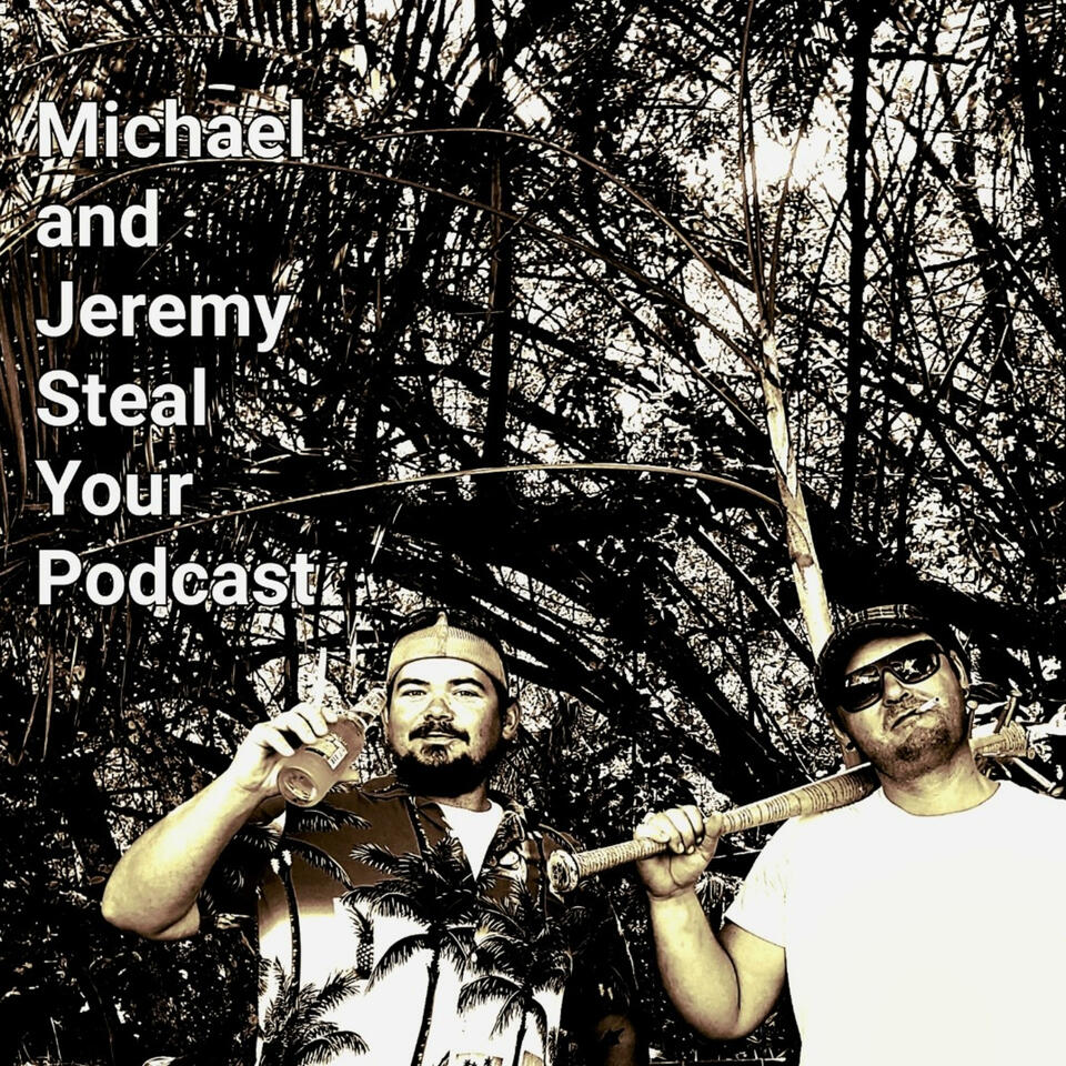 Michael and Jeremy Steal Your Podcast