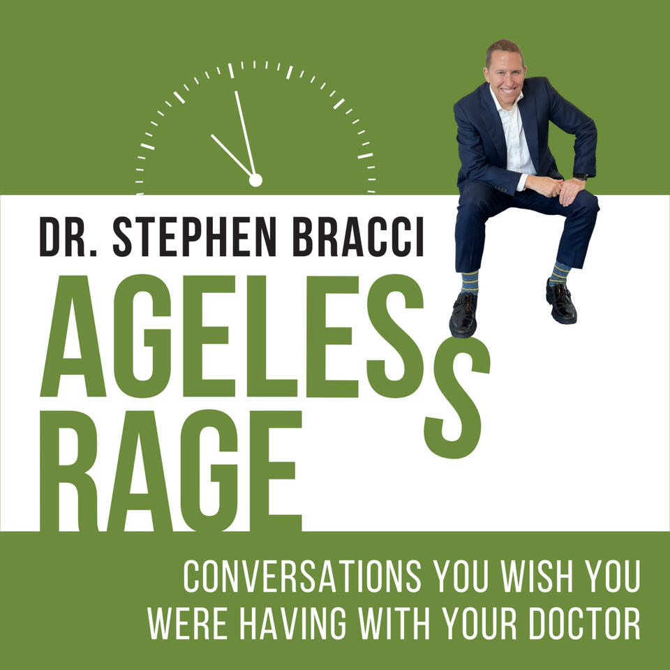 Ageless Rage with Dr. Stephen Bracci | Conversations You Wish You Were Having with Your Doctor