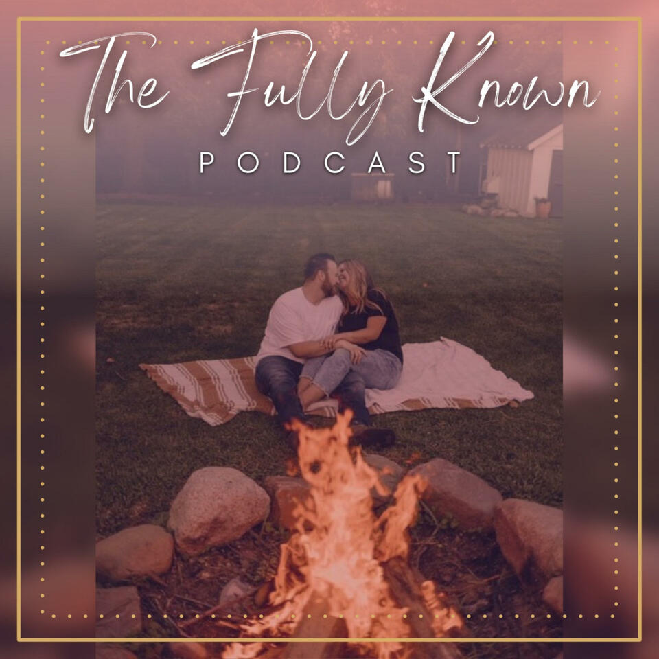 The Fully Known Podcast