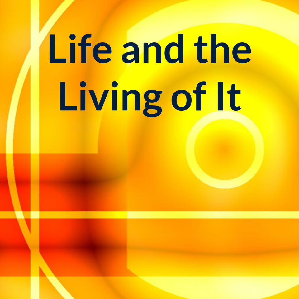 Life and the Living of It