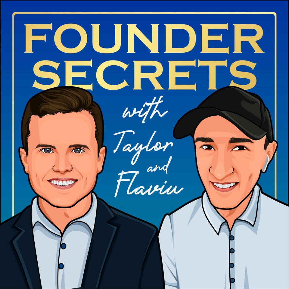 Founder Secrets with Taylor and Flaviu