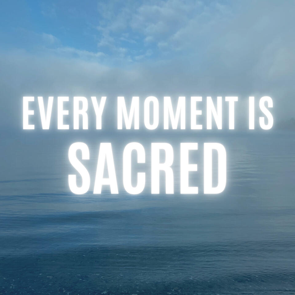 Every Moment Is Sacred
