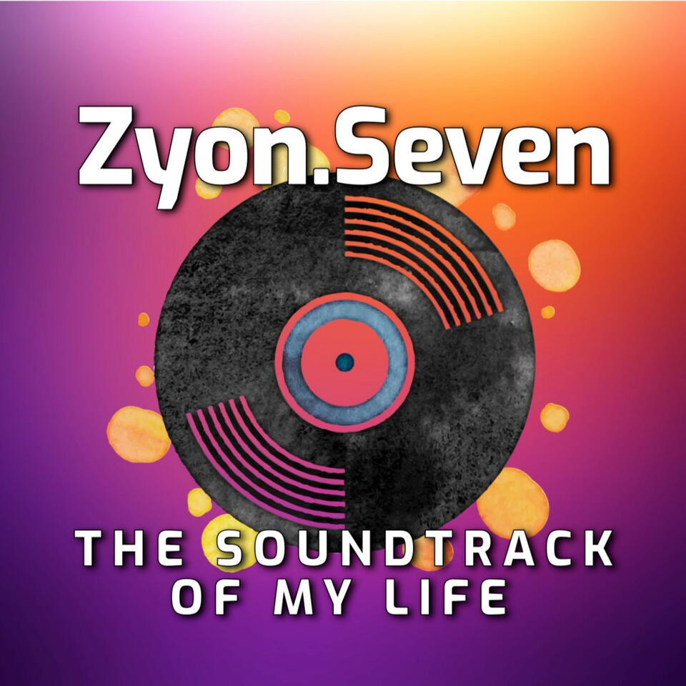ZyonSeven + The Soundtrack of My Life