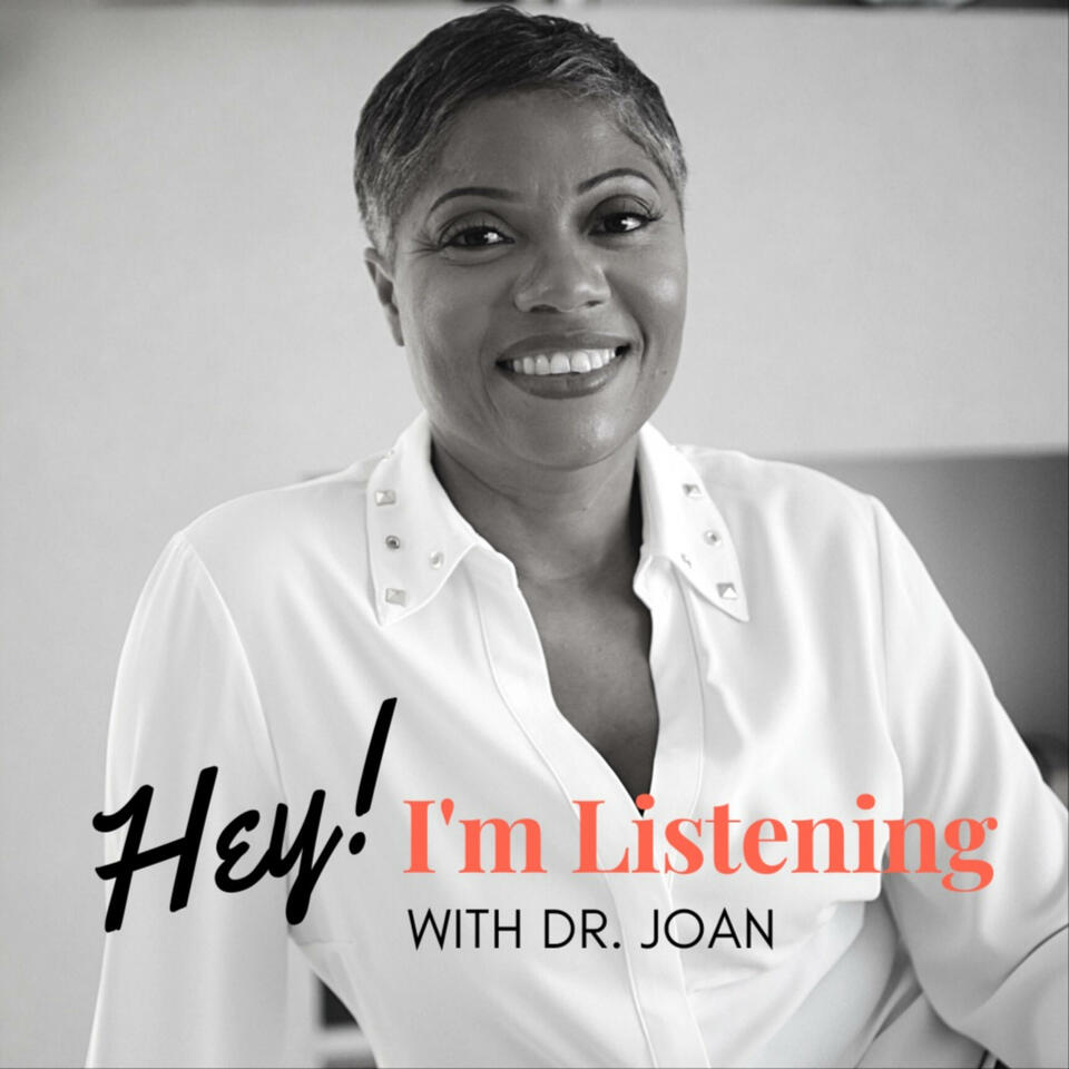 Hey I'm Listening With Dr. Joan