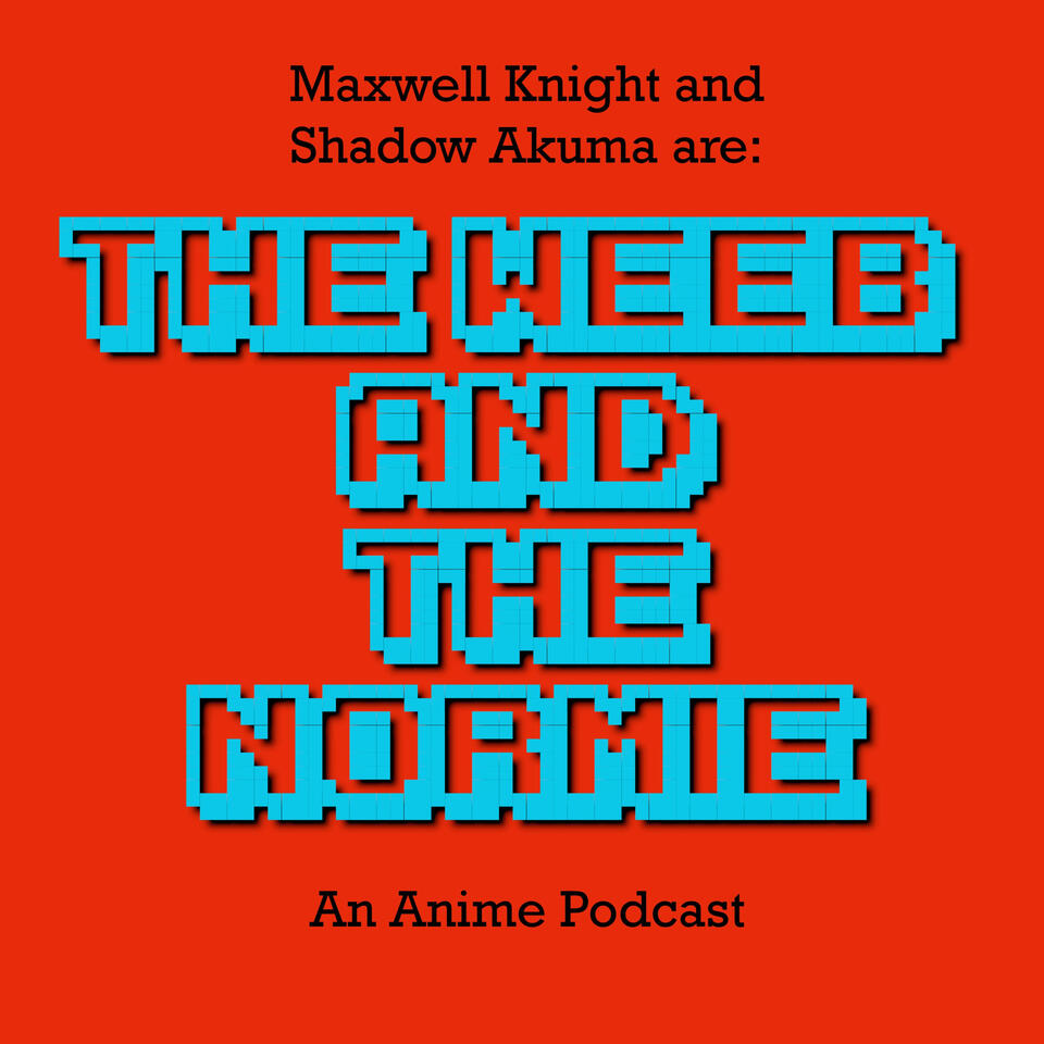 The Weeb and The Normie - An Anime Show