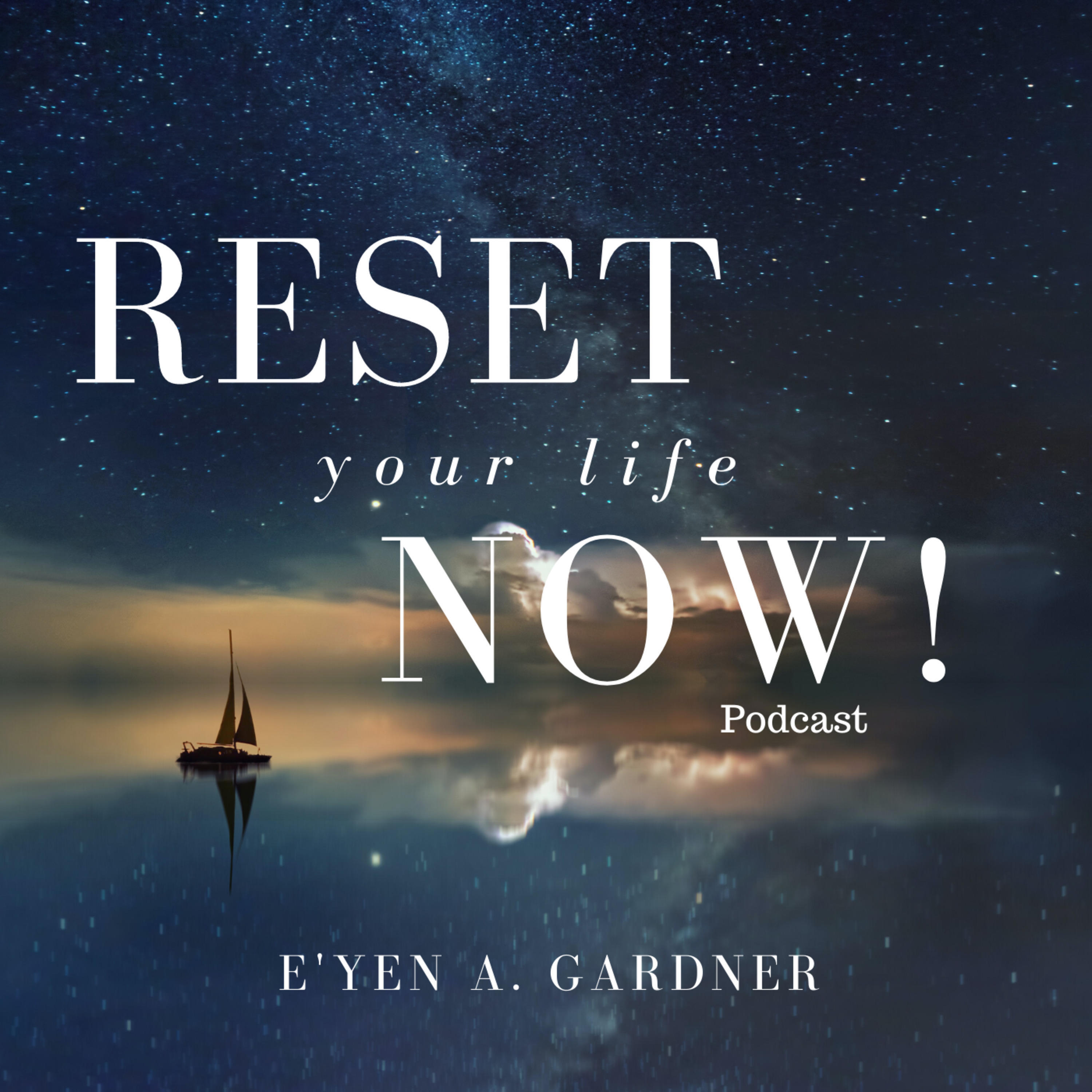 You are my life now. Discovery Now Podcast. Reset Dream. Life is Now. This your Life.