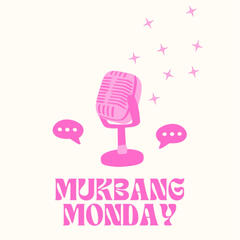 Mukbang Monday